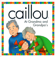 Caillou at Grandma and Grandpa's - Sanschagrin, Joceline (Text by)