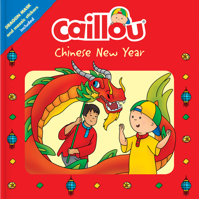 Caillou: Chinese New Year: Dragon Mask and Mosaic Stickers Included - Delporte, Corinne (Adapted by)