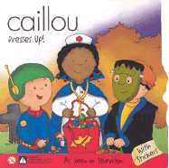 Caillou Dresses Up - Allen, Francine (Adapted by), and Johnson, Marion (Adapted by), and Verhoye-Millet, Jeanne (Adapted by)