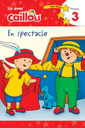 Caillou En Spectacle - Lis Avec Caillou, Niveau 3 (French dition of Caillou: On Stage)