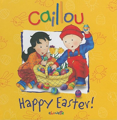 Caillou: Happy Easter! - Rudel-Tessier, Melanie