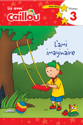 Caillou: l'Ami Imaginaire - Lis Avec Caillou, Niveau 3 (French Edition of Caillou: A Special Friend): Lis Avec Caillou, Niveau 3 - Klevberg Moeller, Rebecca (Adapted by), and Sevigny, Eric (Illustrator)