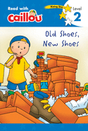 Caillou: Old Shoes, New Shoes - Read with Caillou, Level 2