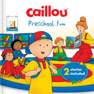 Caillou: Preschool Fun: 2 Stories Included
