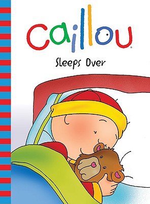 Caillou Sleeps Over - Nadeau, Nicole, Ph.D.