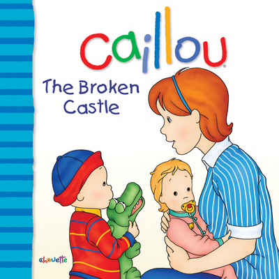 Caillou: The Broken Castle - Sanschagrin, Joceline
