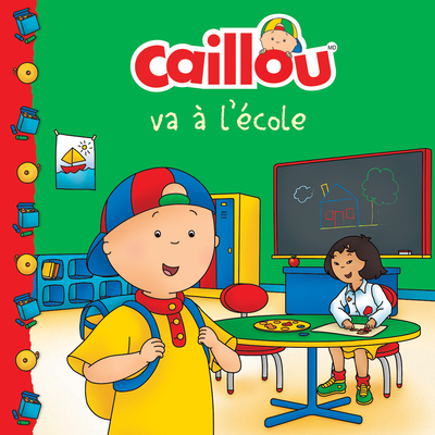Caillou Va ? l'?cole (French Edition of Caillou Goes to School) - Paradis, Anne (Adapted by), and Sevigny, Eric (Illustrator)