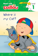Caillou: Where Is My Cat? - Read with Caillou, Level 1