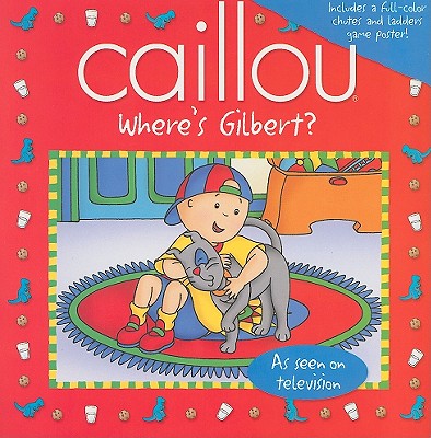 Caillou: Where's Gilbert? - Johanson, Sarah Margaret, and Sevigny, Eric (Adapted by)