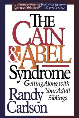 Cain & Abel Syndrome - Carlson, Randy, Dr.