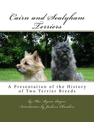 Cairn and Sealyham Terriers: A Presentation of the History of Two Terrier Breeds - Chambers, Jackson (Introduction by), and Rogers, Byron