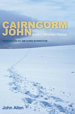 Cairngorm John: A Life in Mountain Rescue - Allen, John, and Davidson, Robert, and Bonington, Chris, Sir