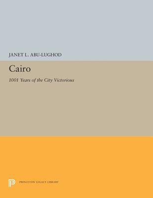 Cairo: 1001 Years of the City Victorious - Abu-Lughod, Janet L