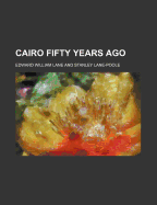 Cairo Fifty Years Ago - Lane, Edward William