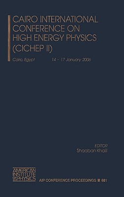 Cairo International Conference on High Energy Physics (Cichep II) - Khalil, Shaaban (Editor)