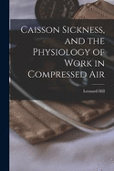 Caisson Sickness, and the Physiology of Work in Compressed Air