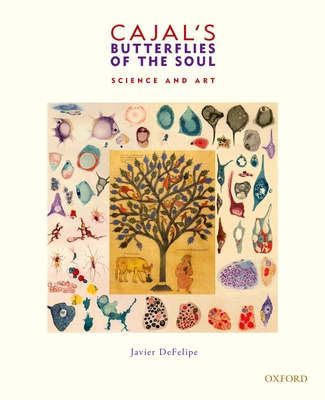 Cajal's Butterflies of the Soul: Science and Art - Defelipe, Javier, Prof.