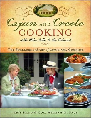 Cajun and Creole Cooking with Miss Edie and the Colonel: The Folklore and Art of Louisiana Cooking - Hand, Edie, and Paul, William G