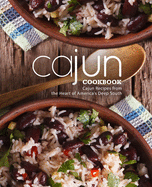 Cajun Cookbook: Cajun Recipes from the Heart of America's Deep South