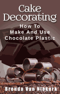 Cake Decorating: How to Make and Use Chocolate Plastic