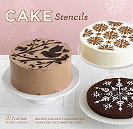 Cake Stencils: Recipes and How-To Decorating Ideas for Cakes and Cupcakes