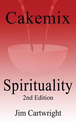 Cakemix Spirituality: 2nd Edition - Cartwright, Jim