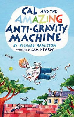 Cal and the Amazing Anti-Gravity Machine - Hamilton, Richard