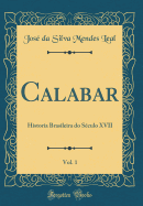 Calabar, Vol. 1: Historia Brasileira Do Seculo XVII (Classic Reprint)