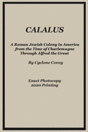 Calalus: A Roman Jewish Colony in America from the Time of Charlemagne Through Alfred the Great - Exact Photocopy 2020 Reprinting