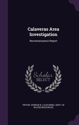 Calaveras Area Investigation: Reconnaissance Report - Tipton, Vernon B, and California Dept of Water Resources (Creator)