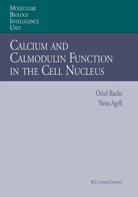 Calcium and Calmodulin Function in the Cell Nucleus - Bachs, Oriol, and Agell, Neus