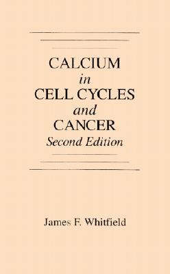 Calcium in Cell Cycles and Cancer - Whitfield, James F, Ph.D.