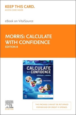 Calculate with Confidence Elsevier eBook on Vitalsource (Retail Access Card) - Morris, Deborah C, RN, Bsn, Ma