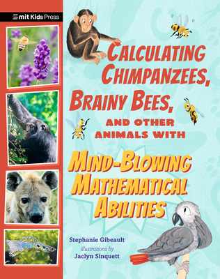 Calculating Chimpanzees, Brainy Bees, and Other Animals with Mind-Blowing Mathematical Abilities - Gibeault, Stephanie