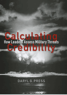 Calculating Credibility: How Leaders Assess Military Threats
