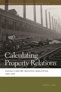 Calculating Property Relations: Chicago's Wartime Industrial Mobilization, 1940-1950