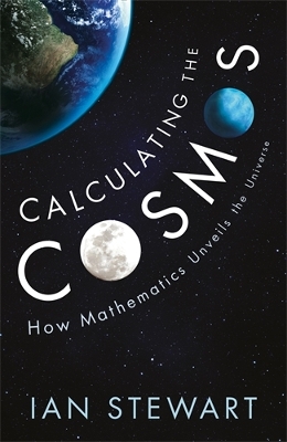 Calculating the Cosmos: How Mathematics Unveils the Universe - Stewart, Ian, Professor