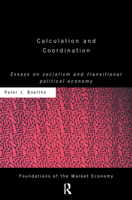 Calculation and Coordination: Essays on Socialism and Transitional Political Economy - Boettke, Peter J