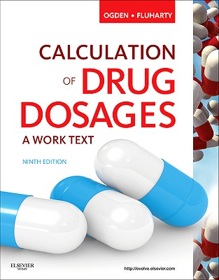 Calculation of Drug Dosages: A Work Text - Ogden, Sheila J, and Fluharty, Linda, Rnc, Msn