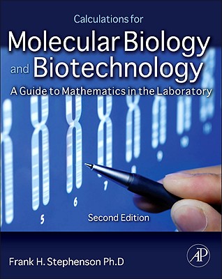 Calculations for Molecular Biology and Biotechnology: A Guide to Mathematics in the Laboratory - Stephenson, Frank H