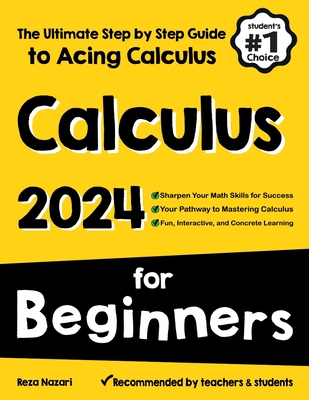 Calculus for Beginners: The Ultimate Step by Step Guide to Acing Calculus - Nazari, Reza