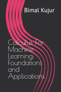 Calculus For Machine Learning: Foundations and Applications