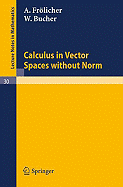 Calculus in Vector Spaces Without Norm - Frlicher, A, and Bucher, W