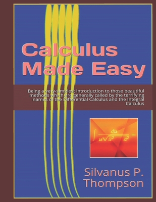 Calculus Made Easy (Illustrated): Editorial Alvi Books - Alas Garca, Jos Antonio (Editor), and P Thompson, Silvanus