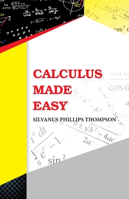 Calculus Made Easy - Thompson, Silvanus Phillips