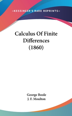 Calculus Of Finite Differences (1860) - Boole, George, and Moulton, J F (Editor)