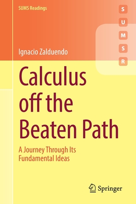 Calculus off the Beaten Path: A Journey Through Its Fundamental Ideas - Zalduendo, Ignacio