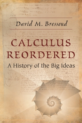 Calculus Reordered: A History of the Big Ideas - Bressoud, David M