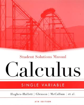 Calculus: Student Solutions Manual: Single Variable - Hughes-Hallett, Deborah, and Gleason, Andrew M., and McCallum, William G.