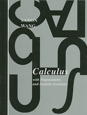Calculus: With Trigonometry and Analytic Geometry - Saxon, John, and Wang, Frank, and Harvey, Diana